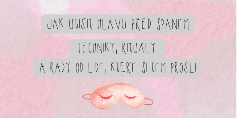 Jak utišit hlavu před spaním - techniky rituály a rady od lidí, kteří si tím prošli.