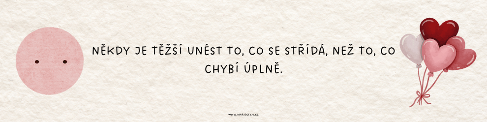 Někdy je těžší unést to, co se střídá, než to, co chybí úplně